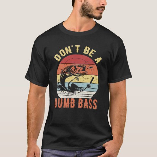 Sei kein Dumb-Bass - Bass Fishing-Spaß T-Shirt (Vorderseite)