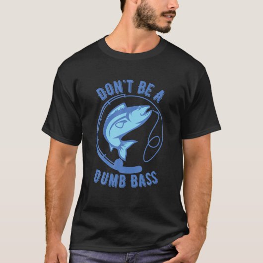 Sei kein Dumb-Bass, der die Googan Fisherman-Liebe T-Shirt (Vorderseite)