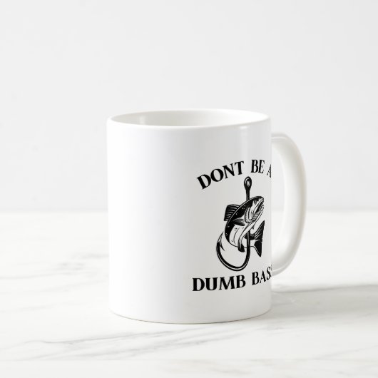 Sei kein Dumb Bass Funny Fishing Kaffeetasse (VorderseiteRechts)