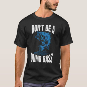 Sei kein dummer Bass-Angler Erwachsenen-Humor T-Shirt