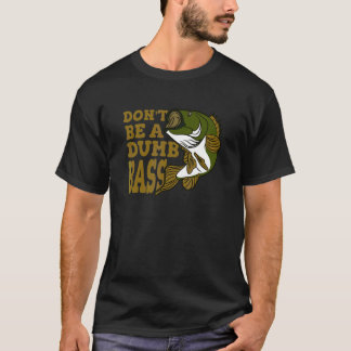 Sei kein dummer Bass-Angler T-Shirt