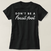 Sei kein Fossil-Narr-Umfeld T-Shirt (Design vorne)