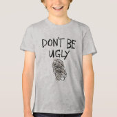 Sei kein hässliches Kinderhemd Tri-Blend Shirt (Vorderseite)