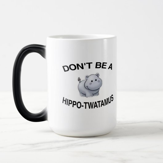Sei kein Hippo-Twatamus Verwandlungstasse (Links)