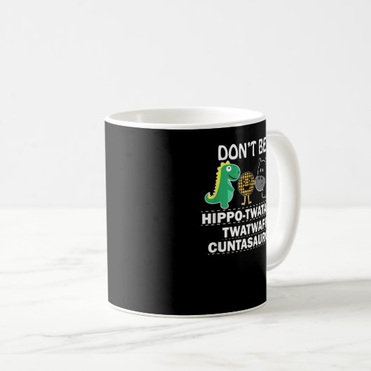 Sei kein hippotwatamus twatwaffeli cuntasaurous hu kaffeetasse (VorderseiteRechts)