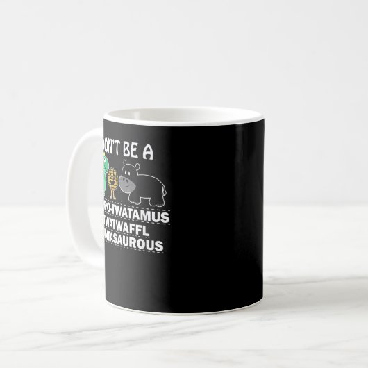 Sei kein hippotwatamus twatwaffeli cuntasaurous hu kaffeetasse (Vorderseite Links)