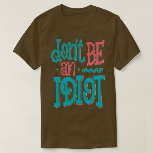 Sei kein Idiot T-Shirt (Design vorne)