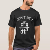 Sei kein Jerk Nerdy Math Physics Joke Pun T-Shirt (Vorderseite)