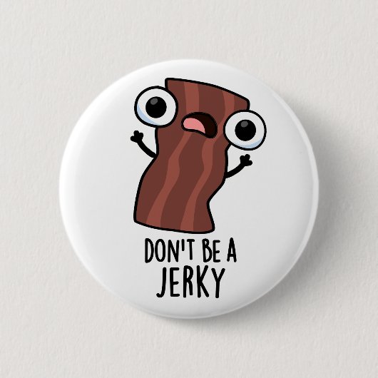 Sei kein Jerky Funny Food Pun Button (Vorderseite)