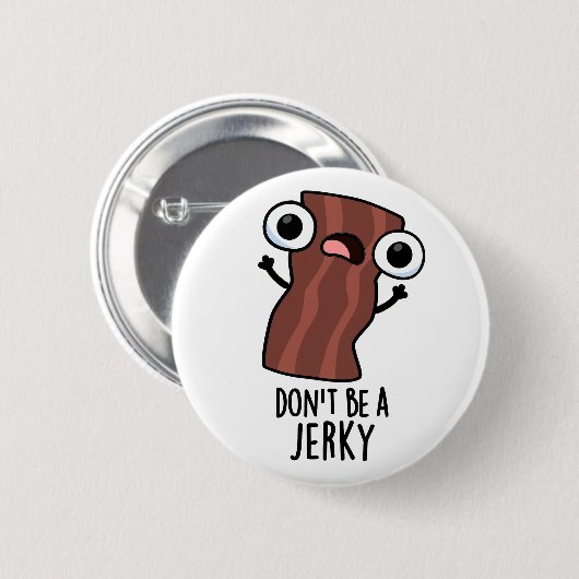 Sei kein Jerky Funny Food Pun Button (Vorne & Hinten)