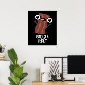 Sei kein Jerky Funny Food Pun Dark BG Poster (Heimbüro)