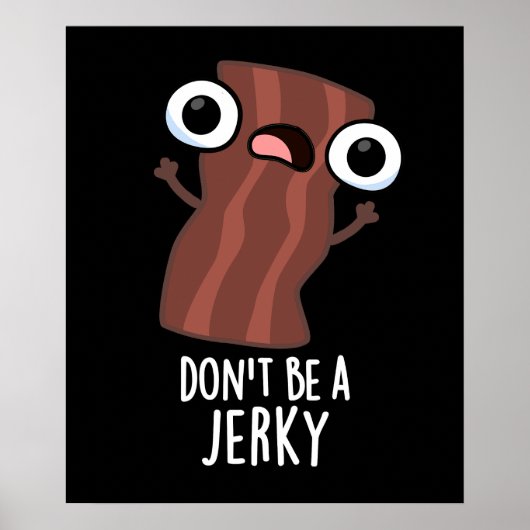 Sei kein Jerky Funny Food Pun Dark BG Poster (Vorne)