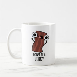 Sei kein Jerky Funny Food Pun Kaffeetasse