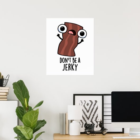 Sei kein Jerky Funny Food Pun Poster (Heimbüro)