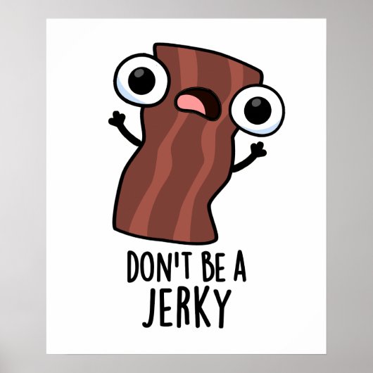 Sei kein Jerky Funny Food Pun Poster (Vorne)