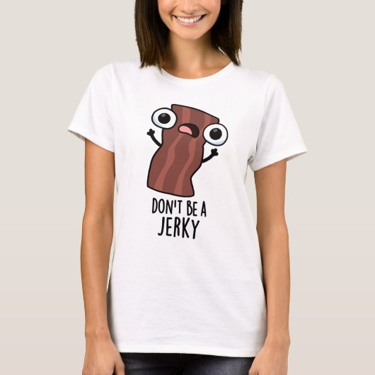 Sei kein Jerky Funny Food Pun T-Shirt (Vorderseite)