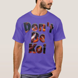 Sei kein Koi T-Shirt