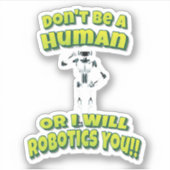 Sei kein Mensch, oder ich werde dich Robotik betre Aufkleber (Vorderseite)