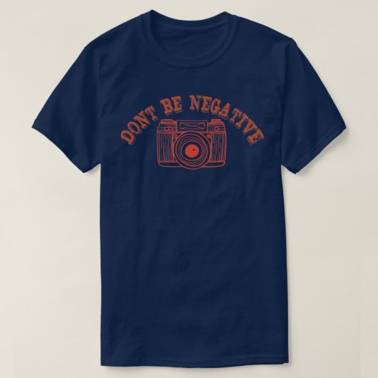 Sei kein negativer Fotograf-T - Shirt, Funny Niedl T-Shirt (Design vorne)