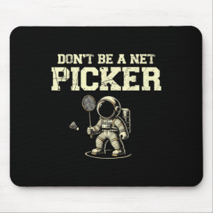 Sei kein Nett-Picker-Badminton-Spieler-Shuttle-Rac Mousepad