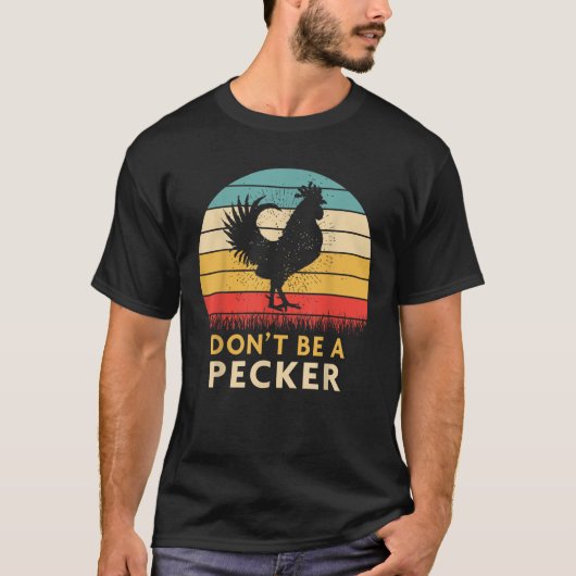 Sei kein Pecker Tshirt Funny Chicken Shirt (Vorderseite)