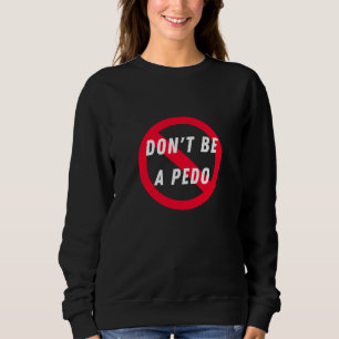 Sei kein Pedo, Anti-Pädophile, Kinderschutz Sweatshirt