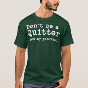 Sei kein Quitter Funny Typ 1 Diabetes Geschenk T1D T-Shirt