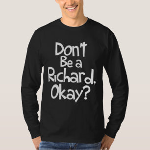 Sei kein Richard, okay - Sarcastic Crude Joke Pu T-Shirt