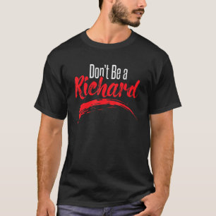 Sei kein Richard Sarcastic Joke Spaß Sarcasm S T-Shirt