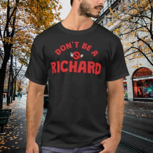 Sei kein Richard Shirt - Bold & Sarcastic Spaß