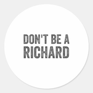 Sei kein Richard-Shirt Lustiger Erwachsenen-Humor Runder Aufkleber