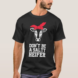 Sei kein salziger Färsenkuh-Bauer T-Shirt