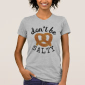 Sei kein salziger Funny Pretzel Pun T-Shirt (Vorderseite)