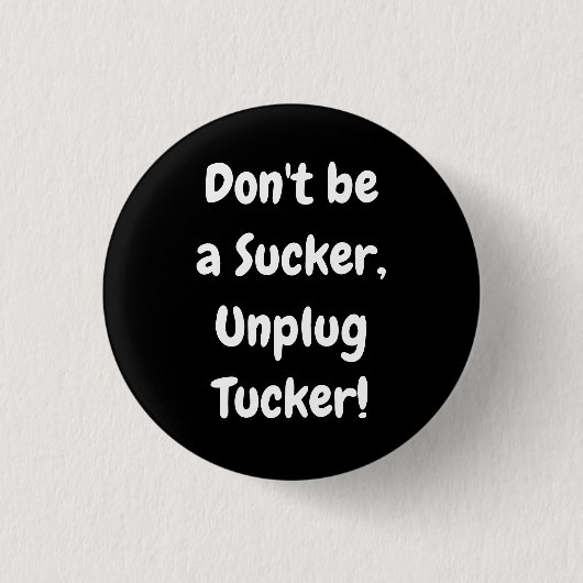 Sei kein Sucker, entstecke den Tucker! Button (Vorderseite)