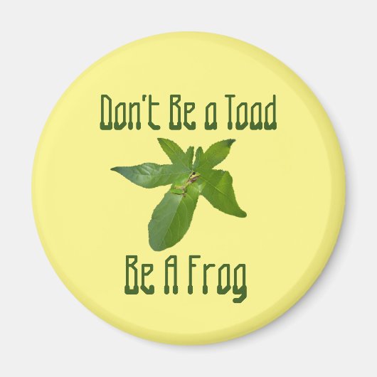 Sei kein Toad, sei ein Frosch, Kühlschrankmagnet (Vorne)