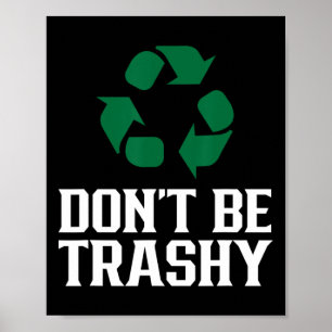 Sei kein Trashy Earth Day, der den Recycle Enviro  Poster