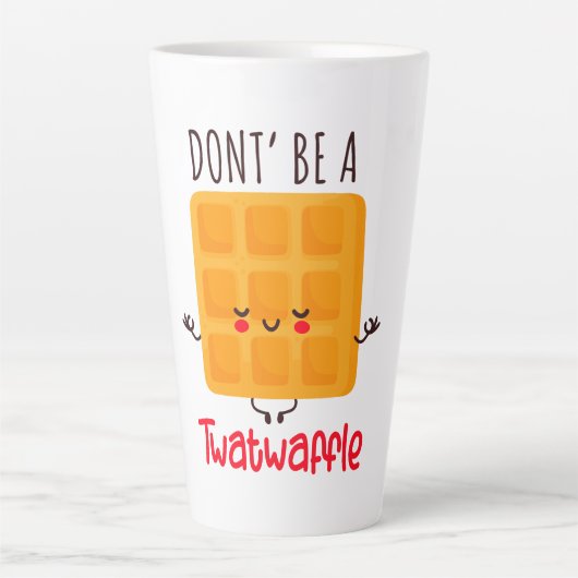 Sei kein Twatwaffel Milchtasse (Vorderseite)