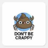 Sei kein verrückter, lustiger Krebs Kack Pun Quadratischer Aufkleber (Vorderseite)