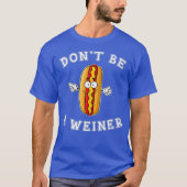 Sei kein Weiner Funny Hot Dog Geschenk T-Shirt (Vorderseite)