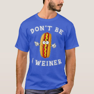 Sei kein Weiner Funny Hot Dog Geschenk T-Shirt