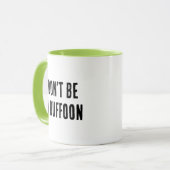 Sei keine Buffoon-Tasse Tasse (Vorderseite Links)