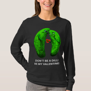 Sei keine Dill Sei mein Valentinstag Valentinstag T-Shirt