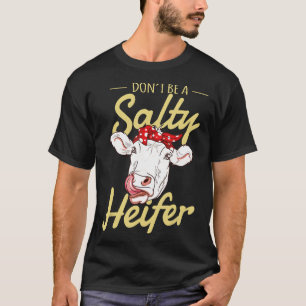 Sei keine salzige Färse Kuh T-Shirt