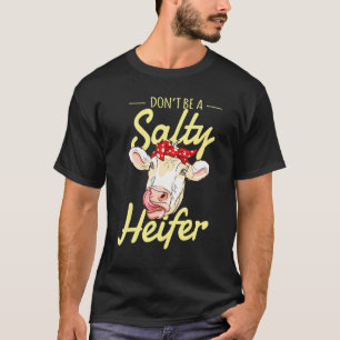 Sei keine salzige Färse Kuh T-Shirt