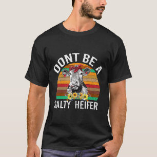 Sei keine salzige Färse Kuh T-Shirt