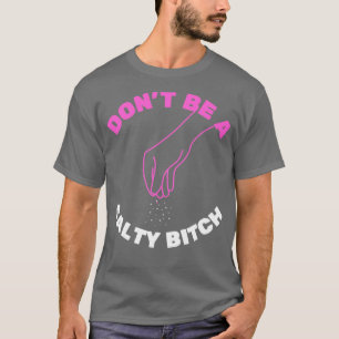 Sei keine salzige Hündin2 T-Shirt