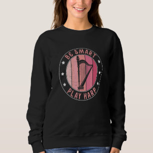 Sei klug, Harfe spielen Harfenistin Harfenspieler Sweatshirt