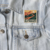 Sei konsequent, nicht perfekt button (Beispiel)