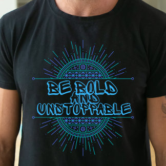 Sei kühn und unaufhaltsam T-Shirt