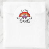 Sei lesbisch und mache Verbrechen Runder Aufkleber (Tasche)